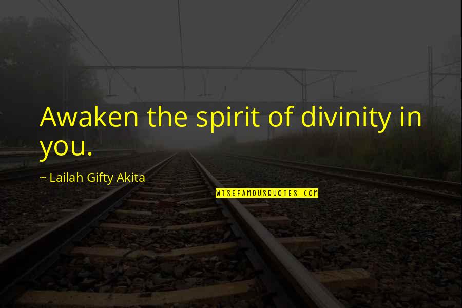 Awaken'd Quotes By Lailah Gifty Akita: Awaken the spirit of divinity in you. Awaken'd Quotes By Lailah Gifty Akita: Awaken the spirit of divinity in you.