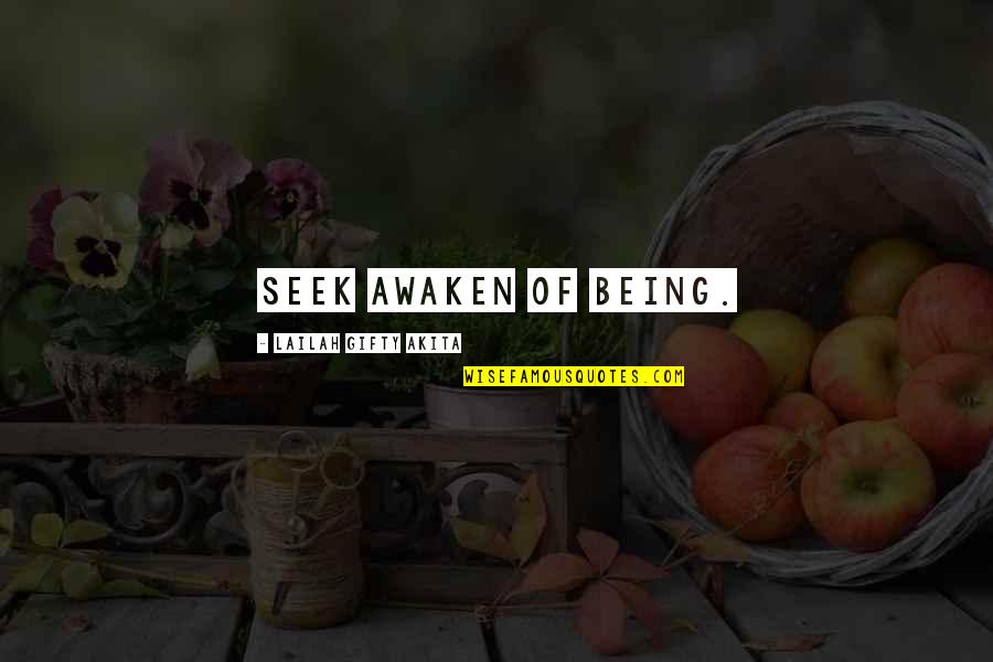 Awaken'd Quotes By Lailah Gifty Akita: Seek awaken of being.