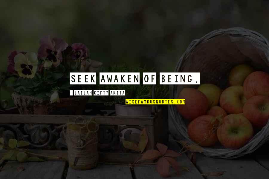 Awaken'd Quotes By Lailah Gifty Akita: Seek awaken of being. Awaken'd Quotes By Lailah Gifty Akita: Seek awaken of being.