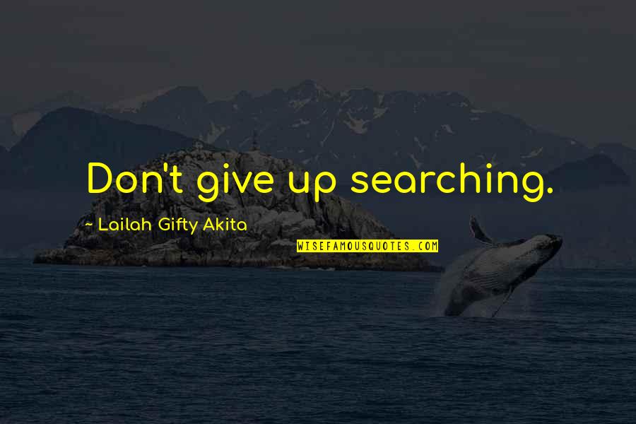 Awaken'd Quotes By Lailah Gifty Akita: Don't give up searching. Awaken'd Quotes By Lailah Gifty Akita: Don't give up searching.