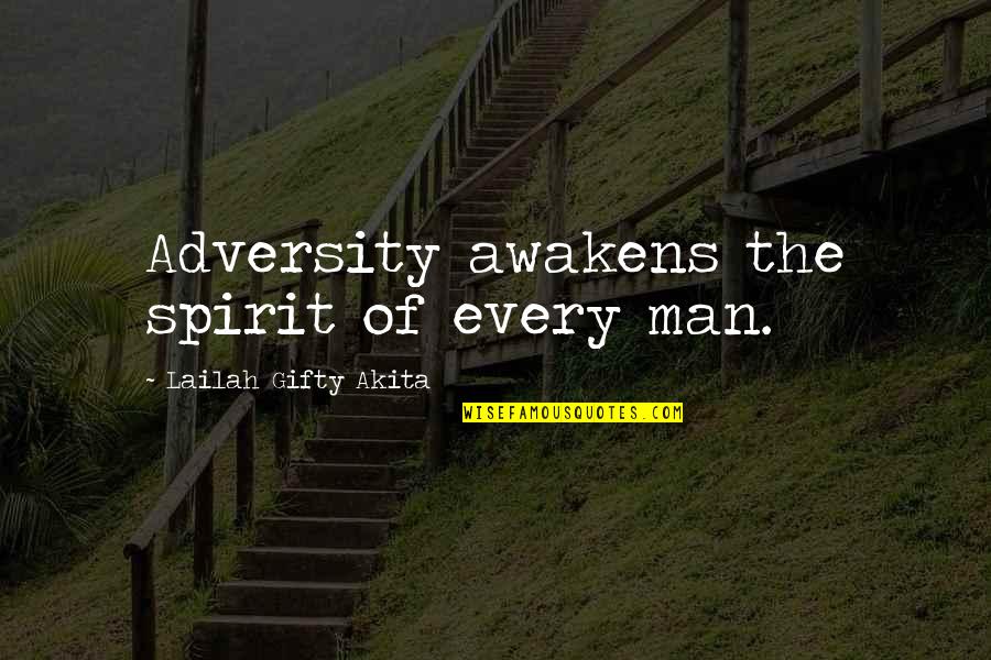Awaken'd Quotes By Lailah Gifty Akita: Adversity awakens the spirit of every man. Awaken'd Quotes By Lailah Gifty Akita: Adversity awakens the spirit of every man.