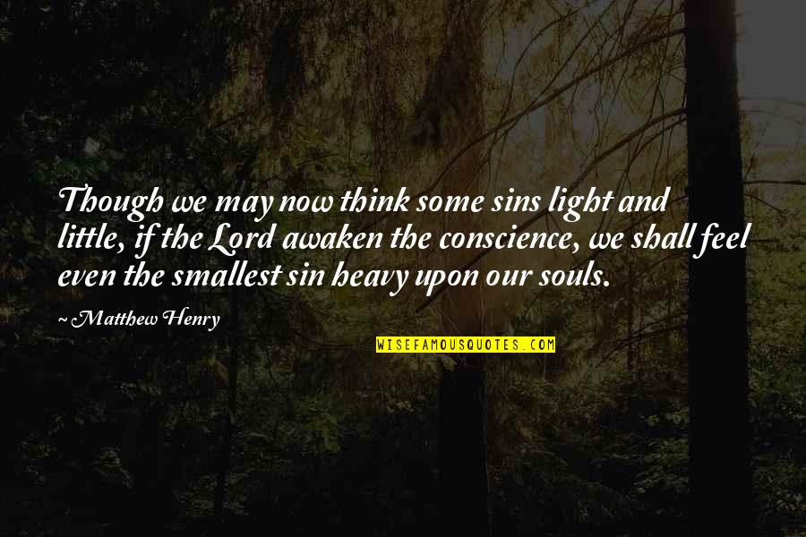 Awaken'd Quotes By Matthew Henry: Though we may now think some sins light