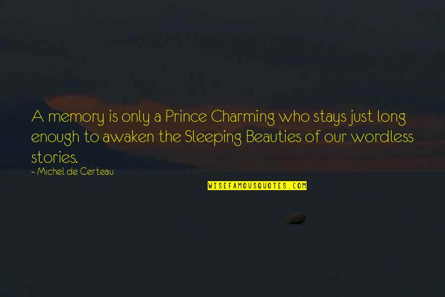 Awaken'd Quotes By Michel De Certeau: A memory is only a Prince Charming who