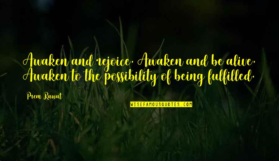 Awaken'd Quotes By Prem Rawat: Awaken and rejoice. Awaken and be alive. Awaken