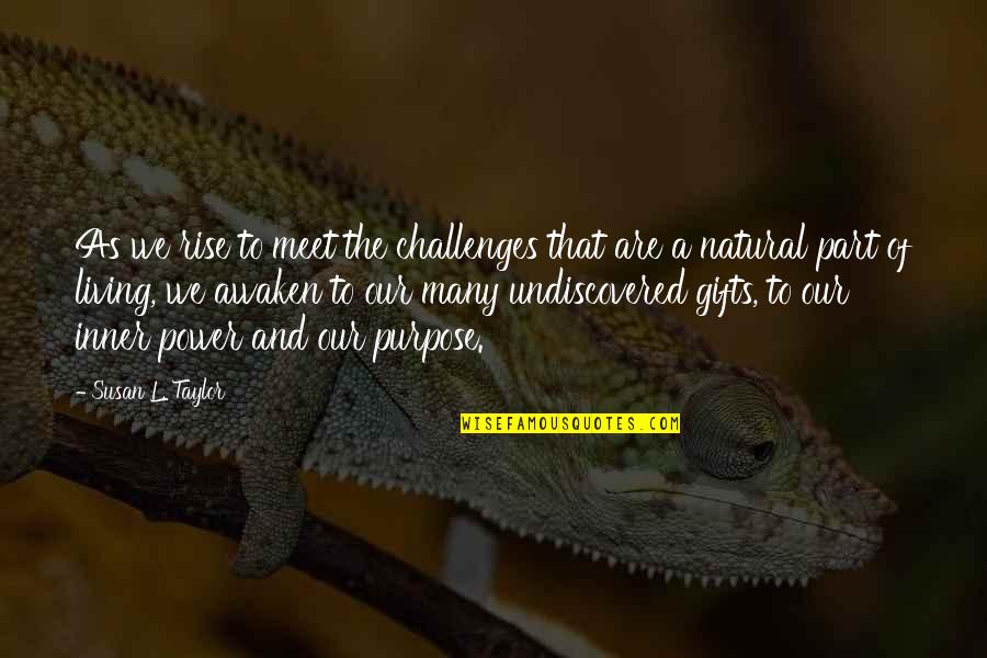 Awaken'd Quotes By Susan L. Taylor: As we rise to meet the challenges that Awaken'd Quotes By Susan L. Taylor: As we rise to meet the challenges that
