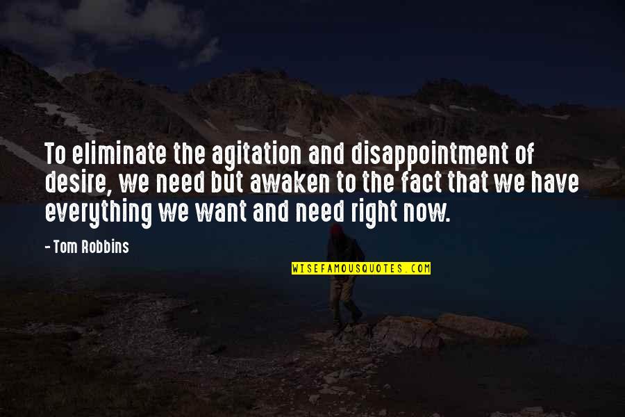 Awaken'd Quotes By Tom Robbins: To eliminate the agitation and disappointment of desire, Awaken'd Quotes By Tom Robbins: To eliminate the agitation and disappointment of desire,