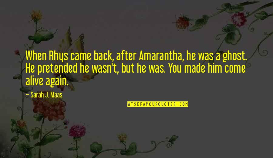 Awakened Moment Quotes By Sarah J. Maas: When Rhys came back, after Amarantha, he was