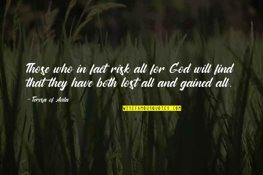 Awakened Moment Quotes By Teresa Of Avila: Those who in fact risk all for God