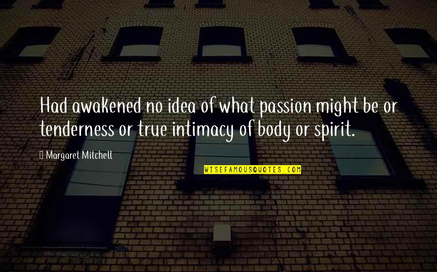 Awakened Spirit Quotes By Margaret Mitchell: Had awakened no idea of what passion might