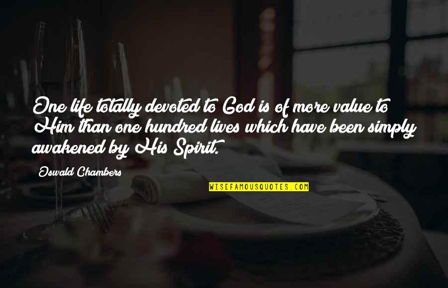 Awakened Spirit Quotes By Oswald Chambers: One life totally devoted to God is of