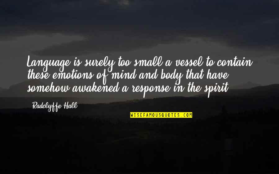 Awakened Spirit Quotes By Radclyffe Hall: Language is surely too small a vessel to