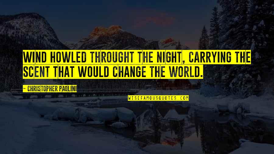 Awakener Orb Quotes By Christopher Paolini: Wind howled throught the night, carrying the scent Awakener Orb Quotes By Christopher Paolini: Wind howled throught the night, carrying the scent