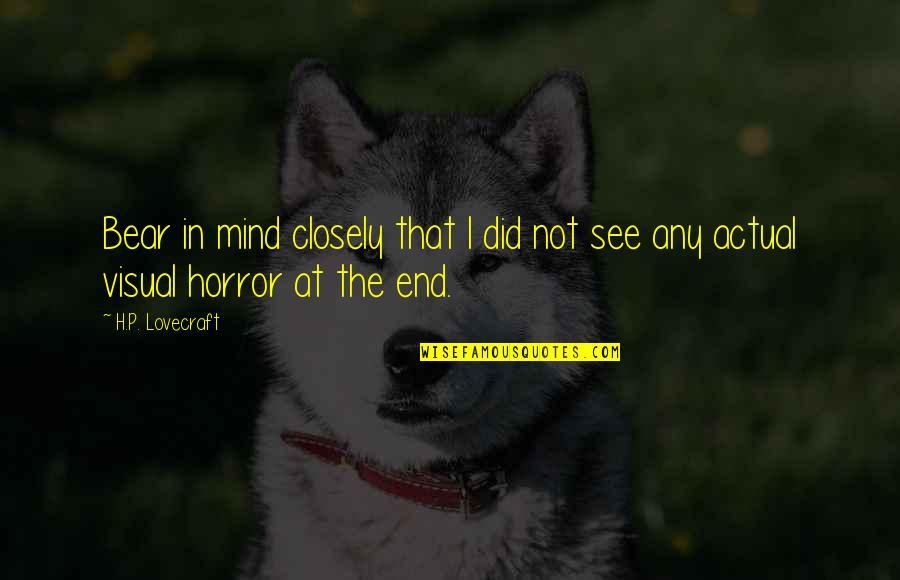 Awakener Orb Quotes By H.P. Lovecraft: Bear in mind closely that I did not