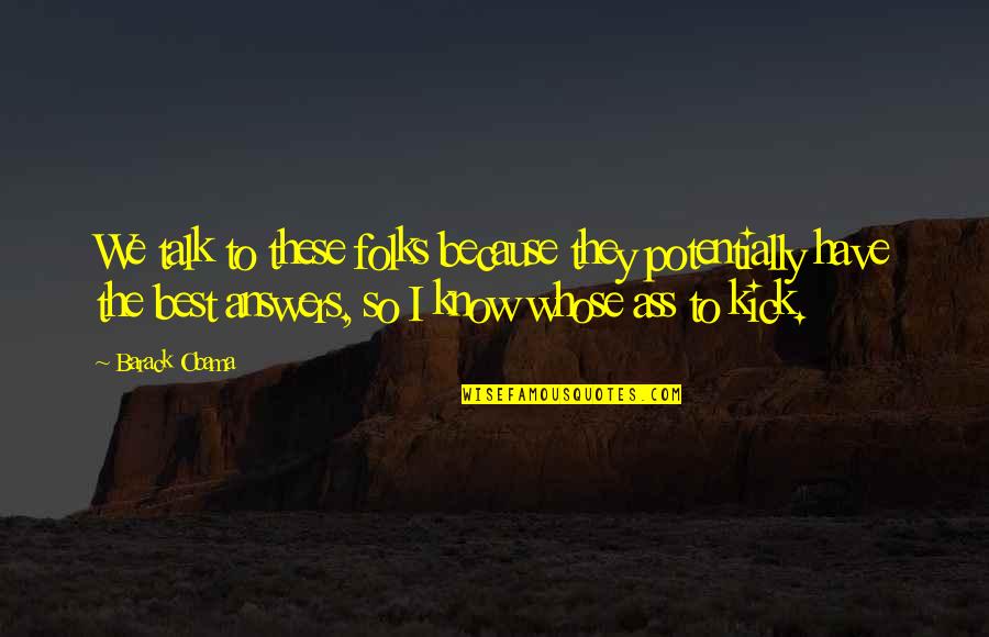 Awakening A Sleeping Giant Quote Quotes By Barack Obama: We talk to these folks because they potentially