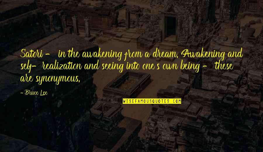 Awakening And Self Quotes By Bruce Lee: Satori - in the awakening from a dream.