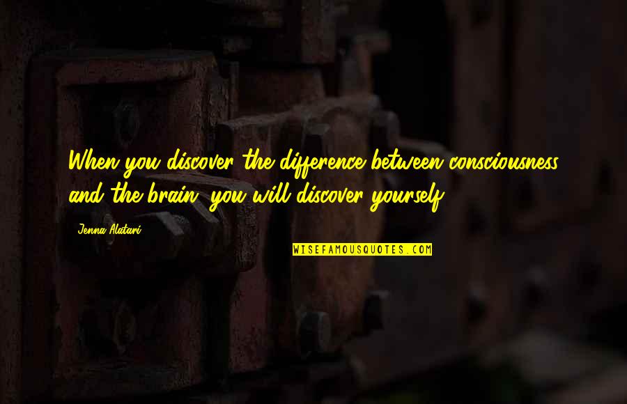 Awakening And Self Quotes By Jenna Alatari: When you discover the difference between consciousness and Awakening And Self Quotes By Jenna Alatari: When you discover the difference between consciousness and