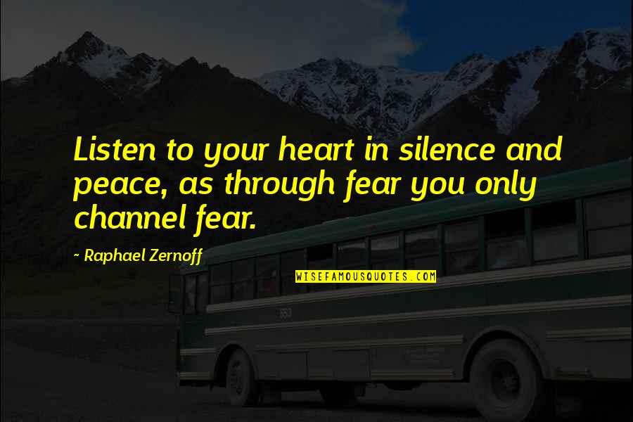 Awakening And Self Quotes By Raphael Zernoff: Listen to your heart in silence and peace,
