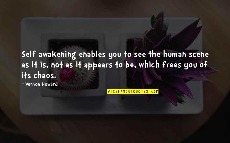 Awakening And Self Quotes By Vernon Howard: Self awakening enables you to see the human