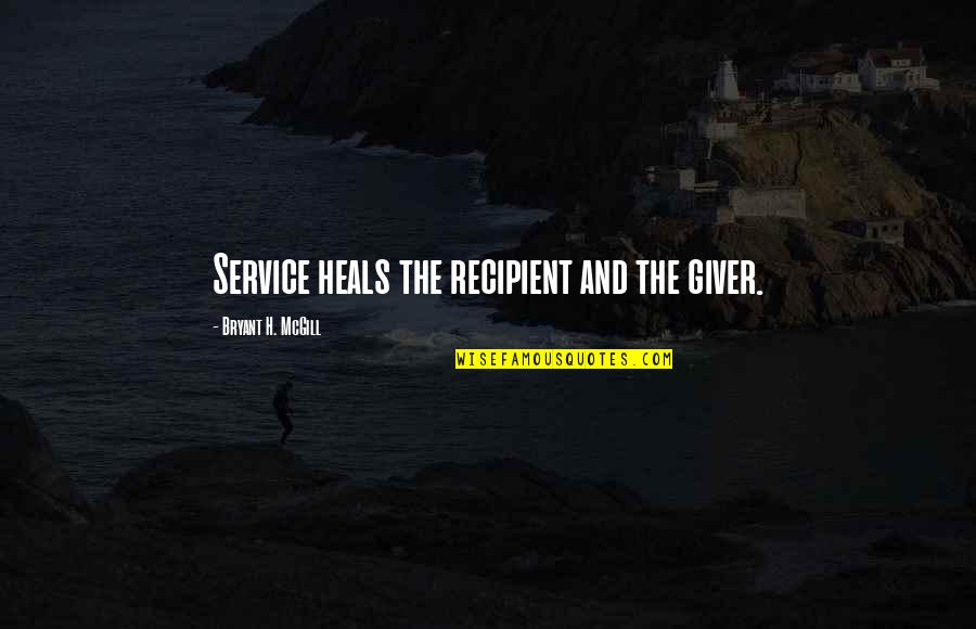 Awakening Art Quotes By Bryant H. McGill: Service heals the recipient and the giver.