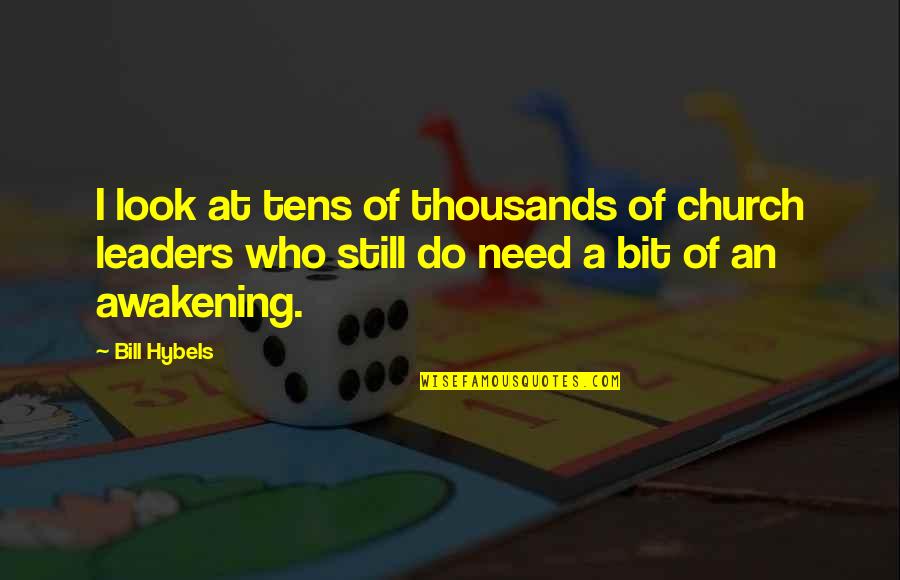 Awakening Best Quotes By Bill Hybels: I look at tens of thousands of church