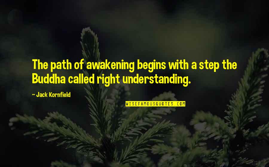 Awakening Best Quotes By Jack Kornfield: The path of awakening begins with a step