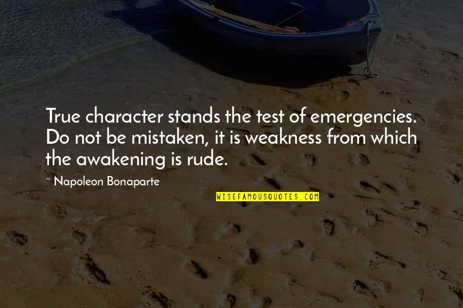 Awakening Best Quotes By Napoleon Bonaparte: True character stands the test of emergencies. Do