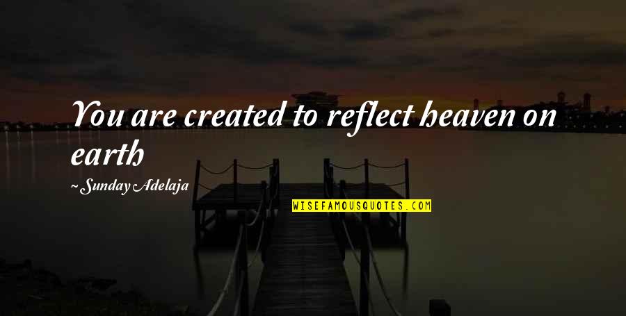 Awakening Brahma Kumaris Quotes By Sunday Adelaja: You are created to reflect heaven on earth Awakening Brahma Kumaris Quotes By Sunday Adelaja: You are created to reflect heaven on earth