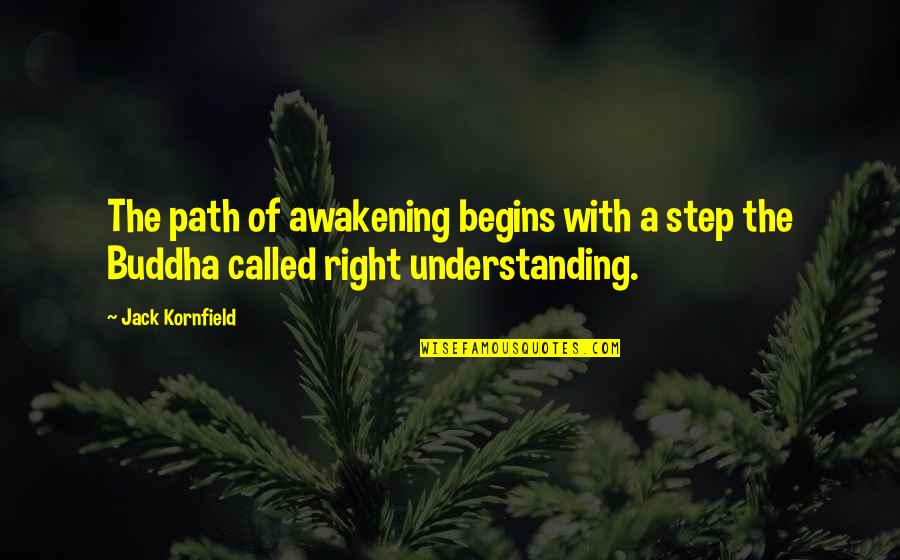 Awakening Buddha Within Quotes By Jack Kornfield: The path of awakening begins with a step