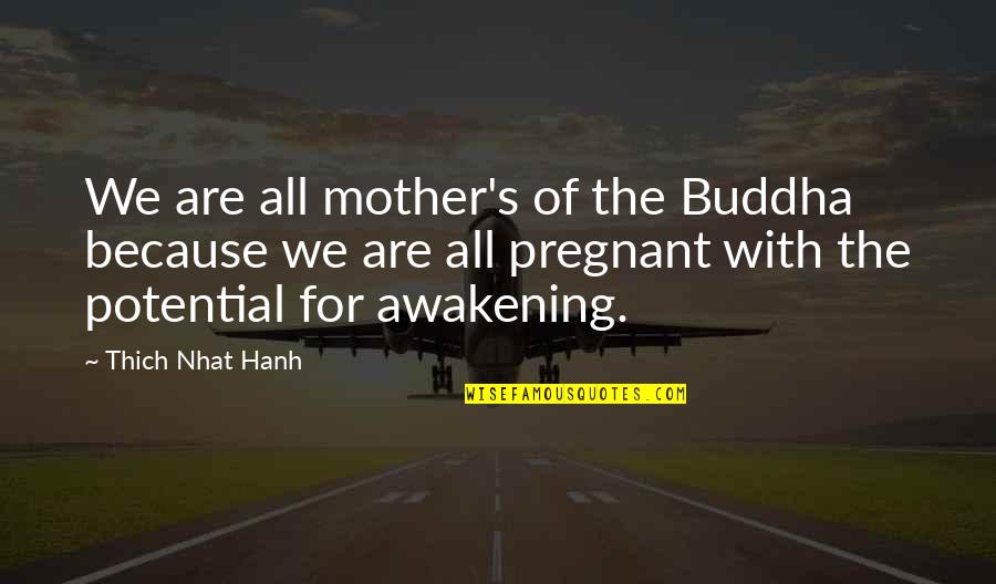 Awakening Buddha Within Quotes By Thich Nhat Hanh: We are all mother's of the Buddha because