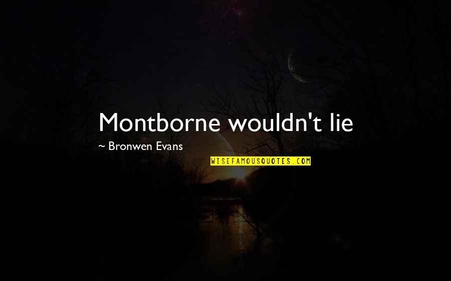 Awakening Buddhism Quotes By Bronwen Evans: Montborne wouldn't lie
