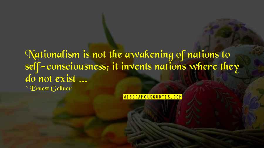Awakening Consciousness Quotes By Ernest Gellner: Nationalism is not the awakening of nations to
