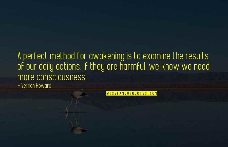 Awakening Consciousness Quotes By Vernon Howard: A perfect method for awakening is to examine
