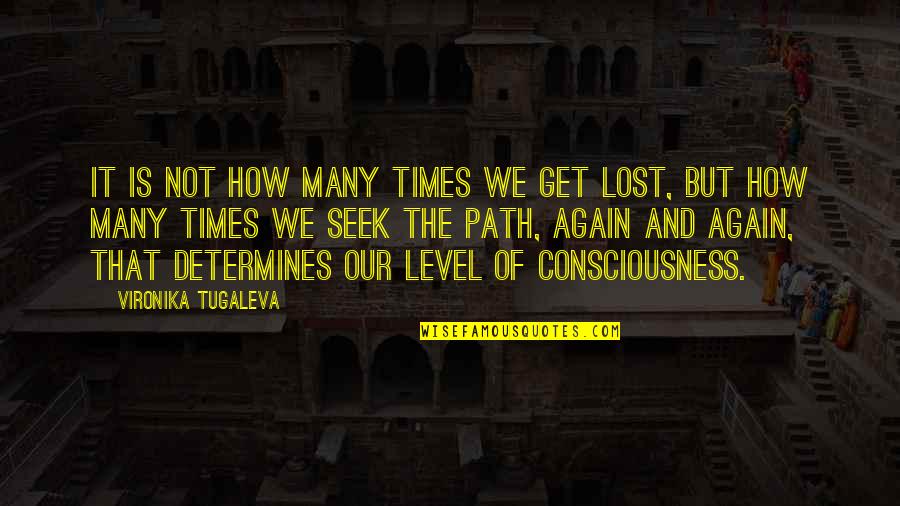 Awakening Consciousness Quotes By Vironika Tugaleva: It is not how many times we get