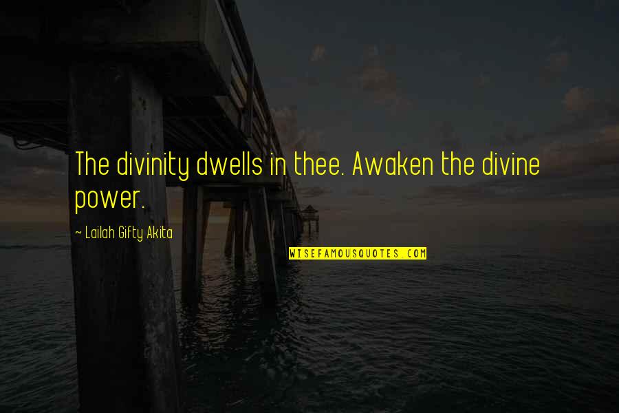 Awakening Divinity Quotes By Lailah Gifty Akita: The divinity dwells in thee. Awaken the divine