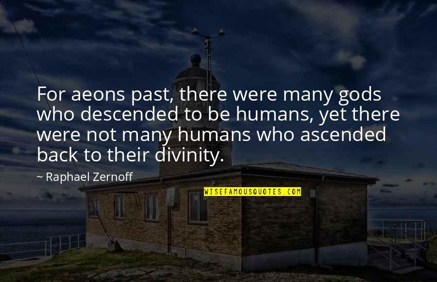 Awakening Divinity Quotes By Raphael Zernoff: For aeons past, there were many gods who