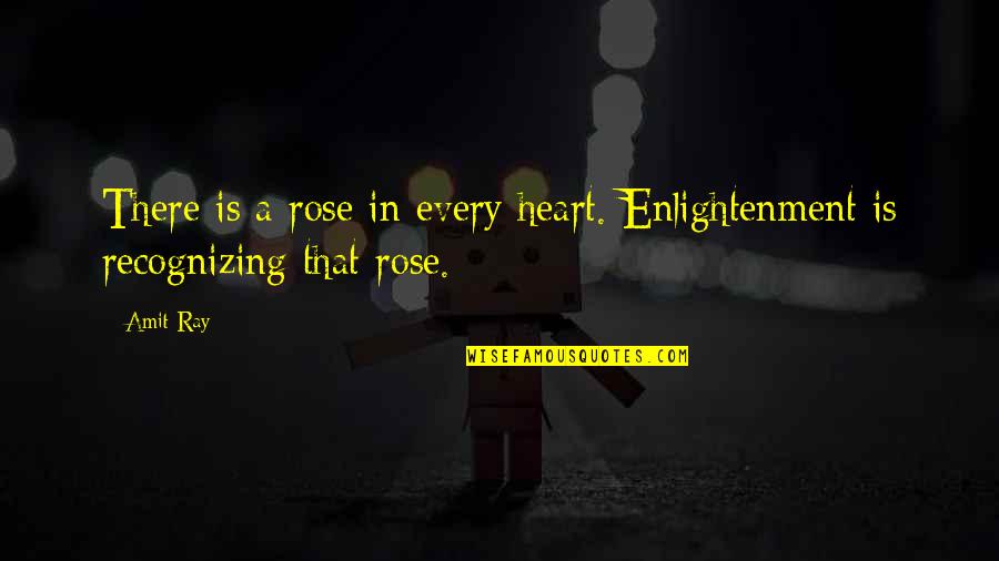 Awakening Enlightenment Quotes By Amit Ray: There is a rose in every heart. Enlightenment