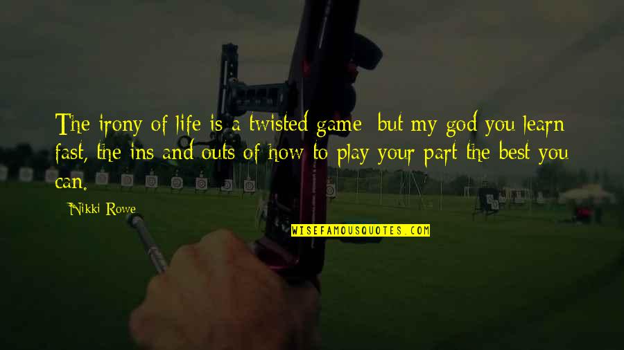 Awakening Enlightenment Quotes By Nikki Rowe: The irony of life is a twisted game;