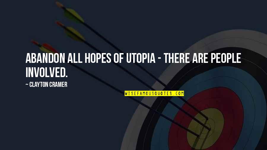 Awakening Of Intelligence Quotes By Clayton Cramer: Abandon all hopes of utopia - there are