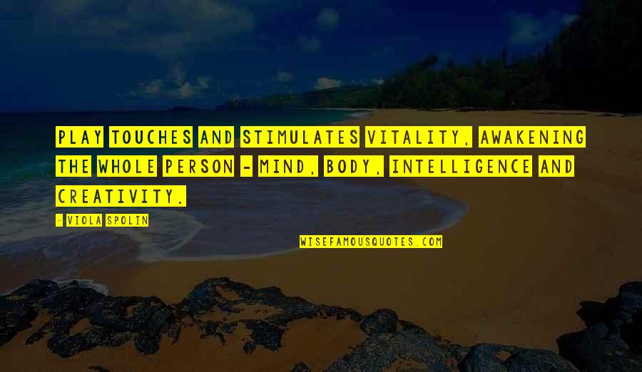 Awakening Of Intelligence Quotes By Viola Spolin: Play touches and stimulates vitality, awakening the whole
