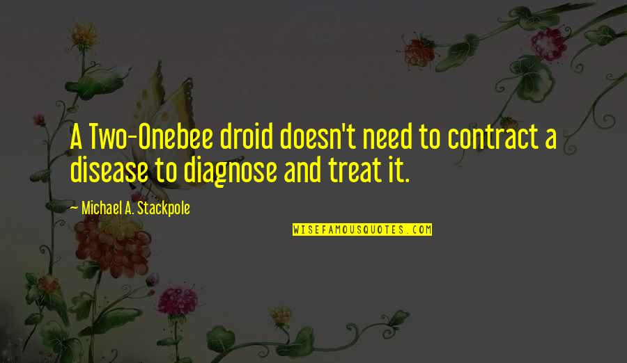 Awakening Of Your Conscience Quotes By Michael A. Stackpole: A Two-Onebee droid doesn't need to contract a