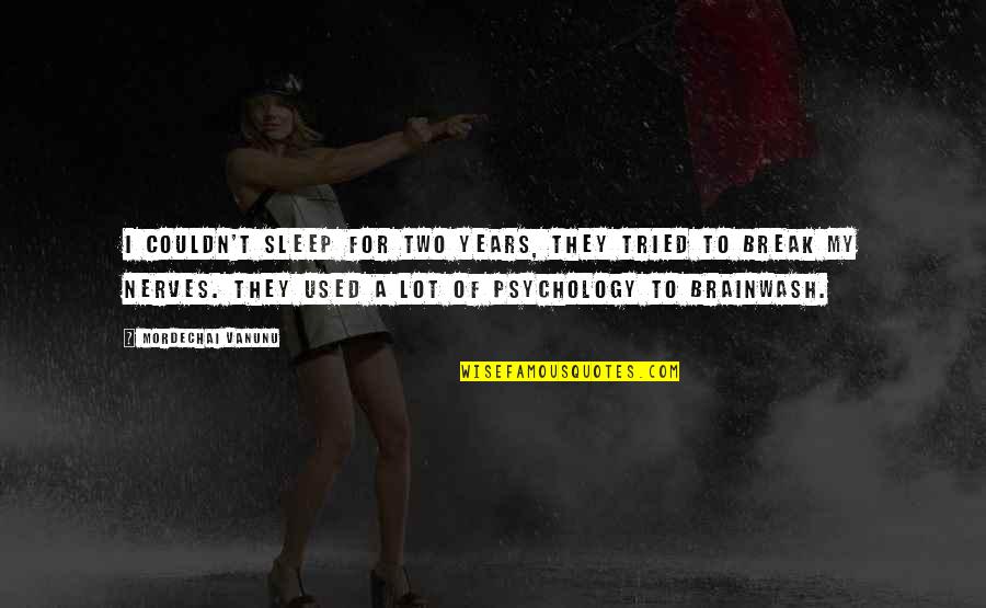 Awakening Process Quotes By Mordechai Vanunu: I couldn't sleep for two years, they tried Awakening Process Quotes By Mordechai Vanunu: I couldn't sleep for two years, they tried