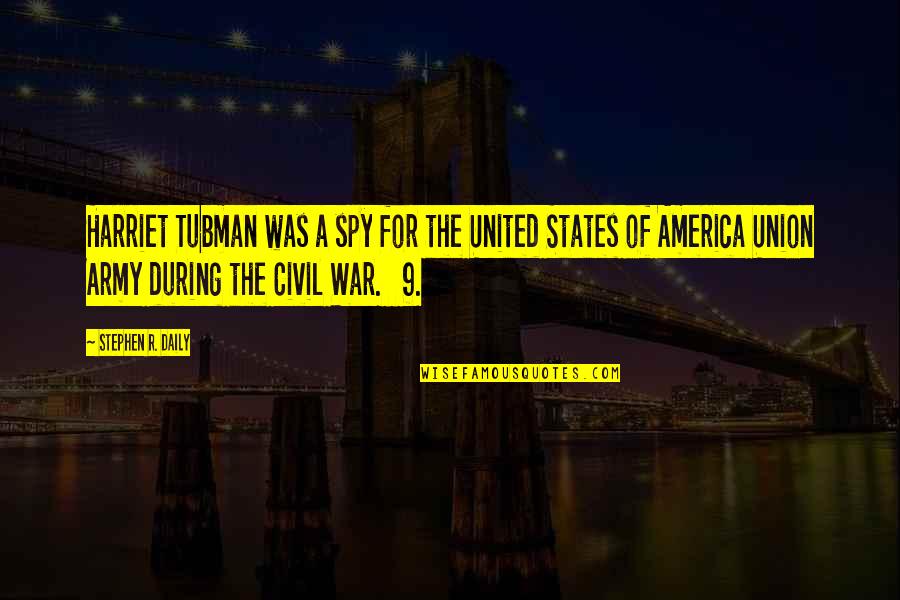 Awakening Process Quotes By Stephen R. Daily: Harriet Tubman was a spy for the United Awakening Process Quotes By Stephen R. Daily: Harriet Tubman was a spy for the United