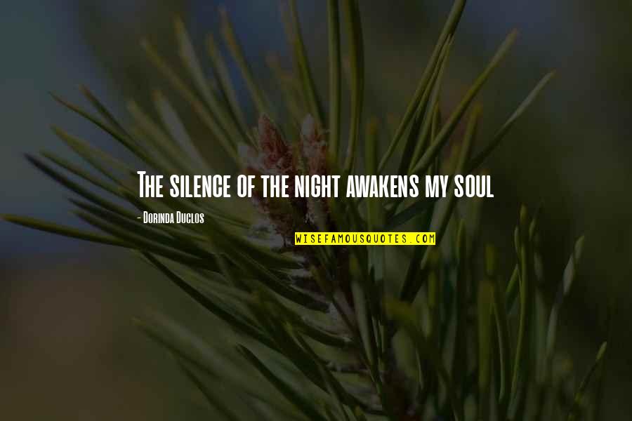 Awakens The Soul Quotes By Dorinda Duclos: The silence of the night awakens my soul