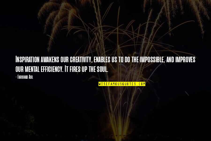 Awakens The Soul Quotes By Farshad Asl: Inspiration awakens our creativity, enables us to do