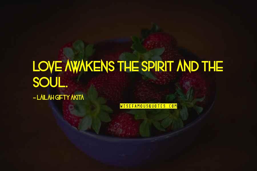 Awakens The Soul Quotes By Lailah Gifty Akita: Love awakens the spirit and the soul.