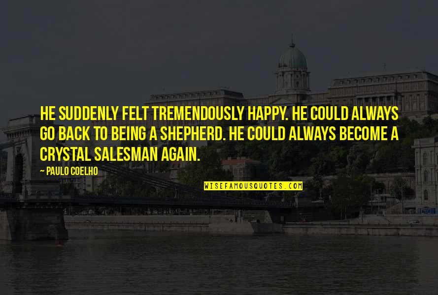 Awakeo'night Quotes By Paulo Coelho: He suddenly felt tremendously happy. He could always