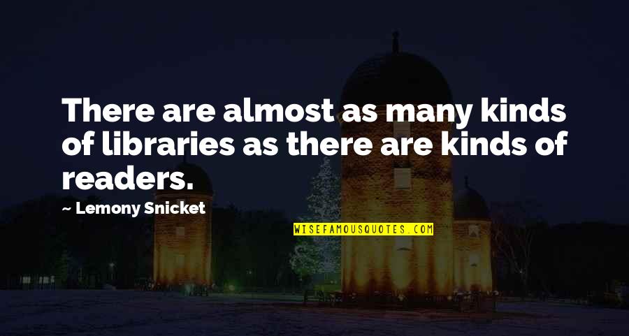 Awakes To Verbal Stimuli Quotes By Lemony Snicket: There are almost as many kinds of libraries