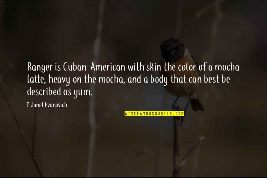 Awal Quotes By Janet Evanovich: Ranger is Cuban-American with skin the color of