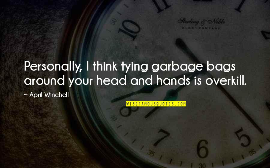 Awalan Pe Quotes By April Winchell: Personally, I think tying garbage bags around your