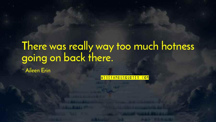 Awaleh 2021 Quotes By Aileen Erin: There was really way too much hotness going